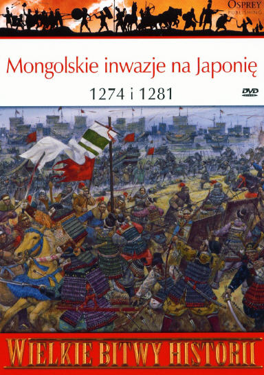 Wielkie Bitwy Historii - 58. Mongolskie inwazje na Japonie 1274 i 1281 okładka.jpg