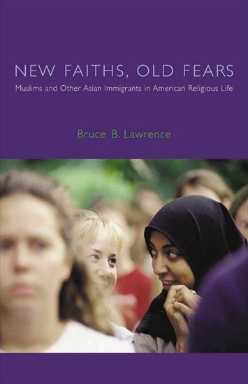 01 - USA1 - Bruce B. Lawrence - New Faiths, Old Fears Muslims and ...ther Asian Immigrants in American Religious Life 2002.jpg